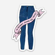 Load image into Gallery viewer, In Skinny Jeans We Trust Sticker - Xennial, Millennial Fun.