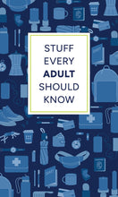 Load image into Gallery viewer, Stuff Every Adult Should Know: A Pocket-Sized Guide to Grown-Up Know-How, from Taxes to Small Talk