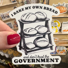 Load image into Gallery viewer, “I Bake My Own Bread & Don’t Trust the Government” 3" Vinyl Sticker