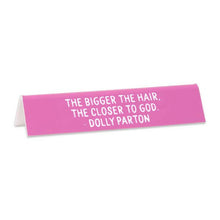 Load image into Gallery viewer, Dolly "The bigger the hair..." Quote Desk Sign.