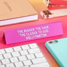 Load image into Gallery viewer, Dolly "The bigger the hair..." Quote Desk Sign.