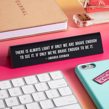 Load image into Gallery viewer, Amanda Gorman Quote "There is always light.. Desk Sign.