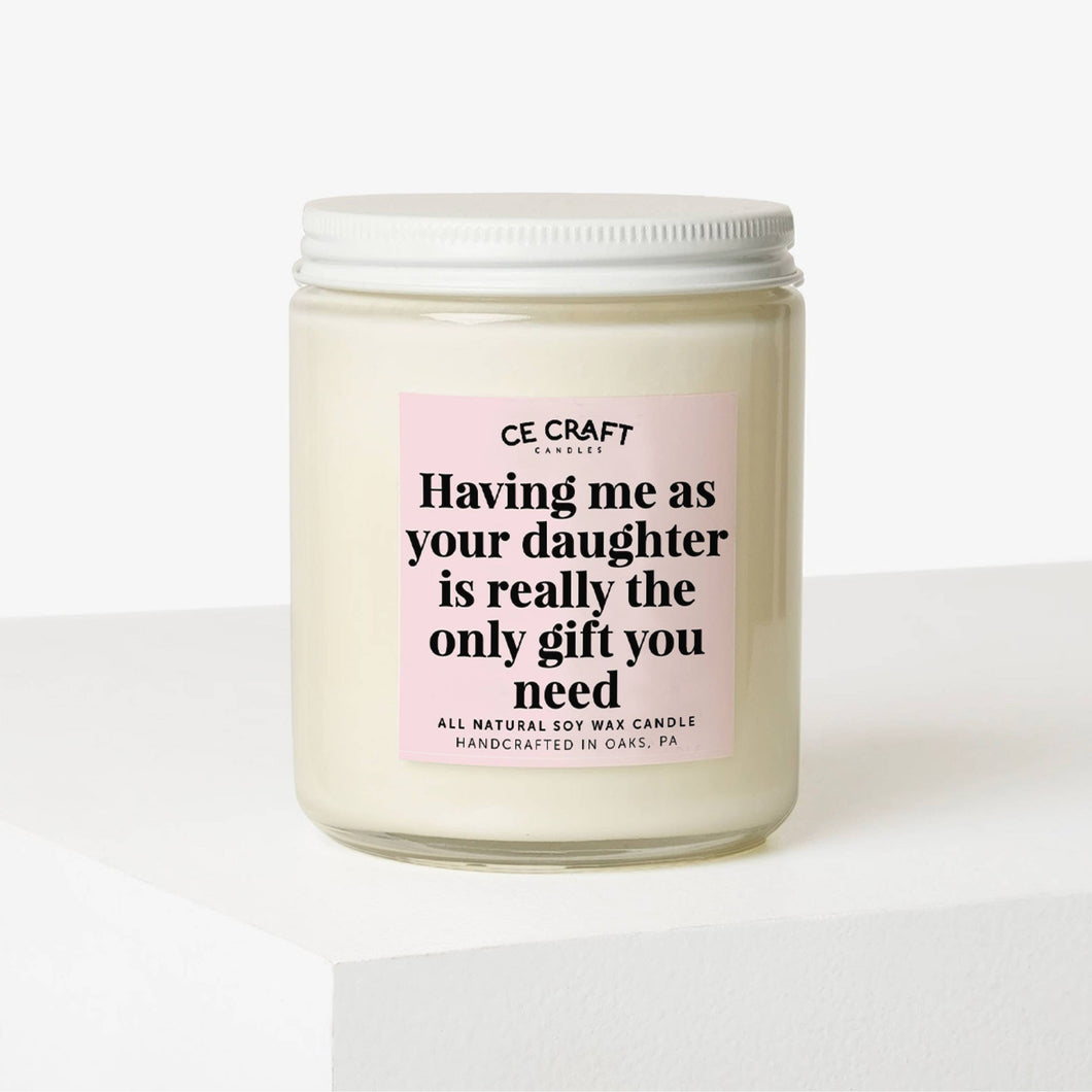 Having Me as a Daughter Candle - Mother's Day Gift