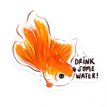 Load image into Gallery viewer, Drink Some Water Goldfish Vinyl Sticker.
