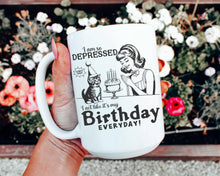 Load image into Gallery viewer, I’m So Depressed I Act Like It’s My Birthday Mug.
