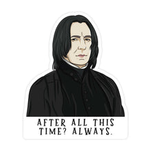 Load image into Gallery viewer, Snape After All This Time Pop Culture Sticker.
