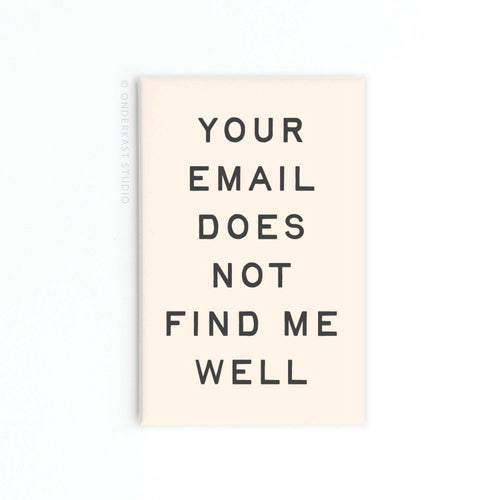 Your Email Does Not Find Me Well Rectangle Magnet.