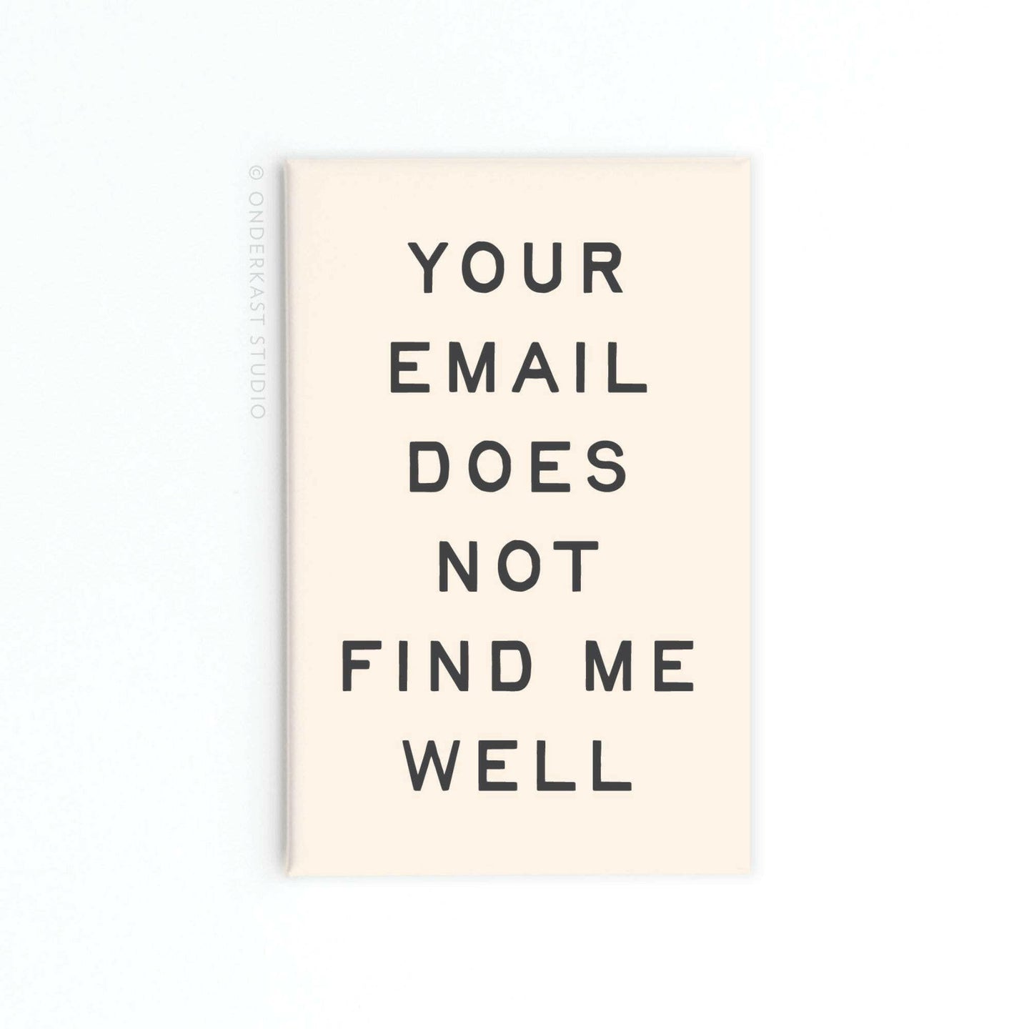 Your Email Does Not Find Me Well Rectangle Magnet.