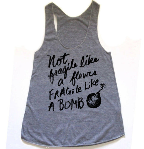 Not Fragile Like a Flower, Fragile Like a Bomb Women's Tank.