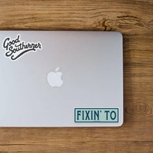 Load image into Gallery viewer, Fixin&#39; To Sticker.
