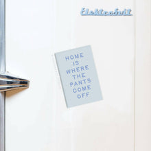 Load image into Gallery viewer, Home Is Where the Pants Come Off Rectangle Magnet.
