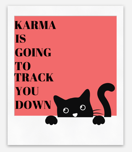 Karma is Going To Track You Down (Taylor Swift).