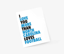 Load image into Gallery viewer, I Love You More Than North Carolina Loves Football
