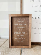 Load image into Gallery viewer, I Hope You Don’t Mind Wood Sign | Valentine&#39;s Day Decor.
