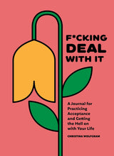 Load image into Gallery viewer, F*cking Deal With It: A Journal for Practicing Acceptance and Getting the Hell on with Your Life
