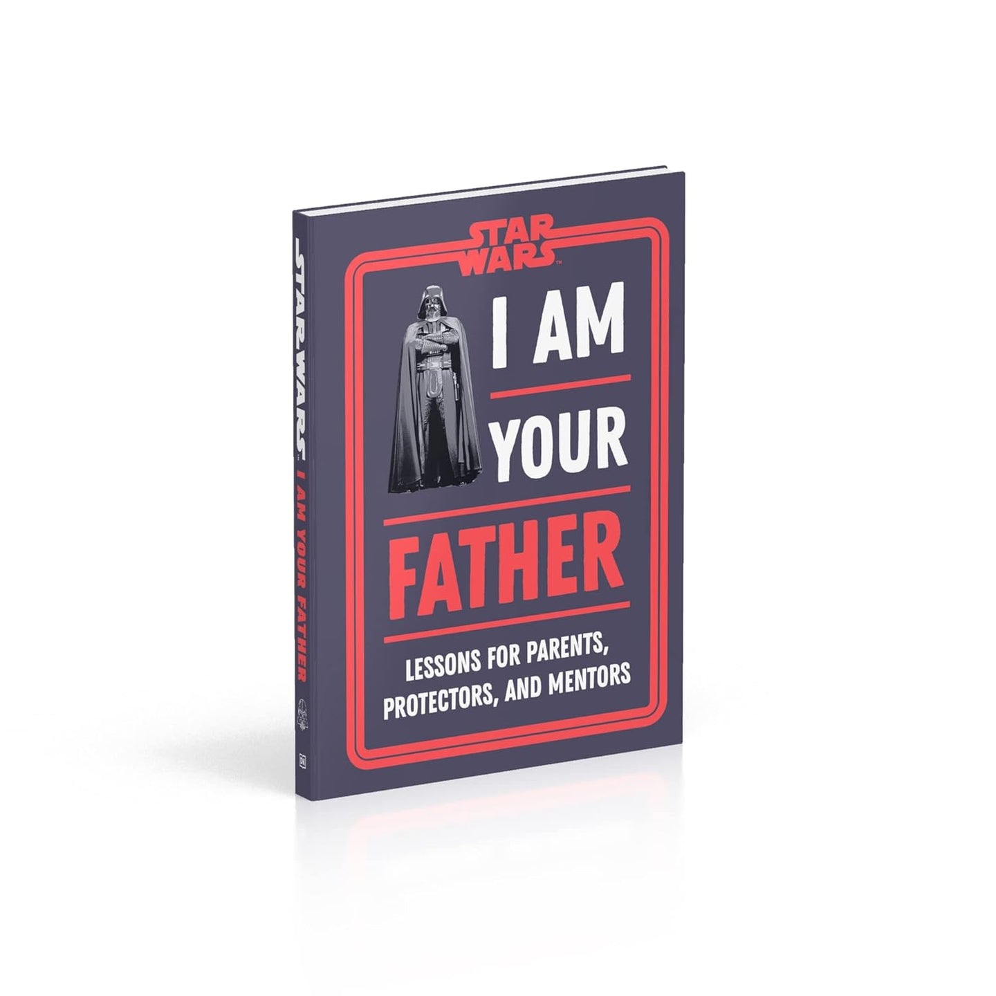 Star Wars I Am Your Father: Lessons for Parents, Protectors, and Mentors