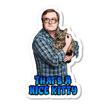 Load image into Gallery viewer, Trailer Park Boys Bubbles Sticker | NICE Kitty Funny Cat.
