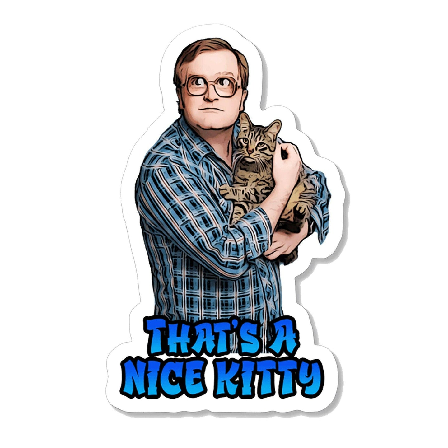 Trailer Park Boys Bubbles Sticker | NICE Kitty Funny Cat.