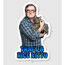 Load image into Gallery viewer, Trailer Park Boys Bubbles Sticker | NICE Kitty Funny Cat.
