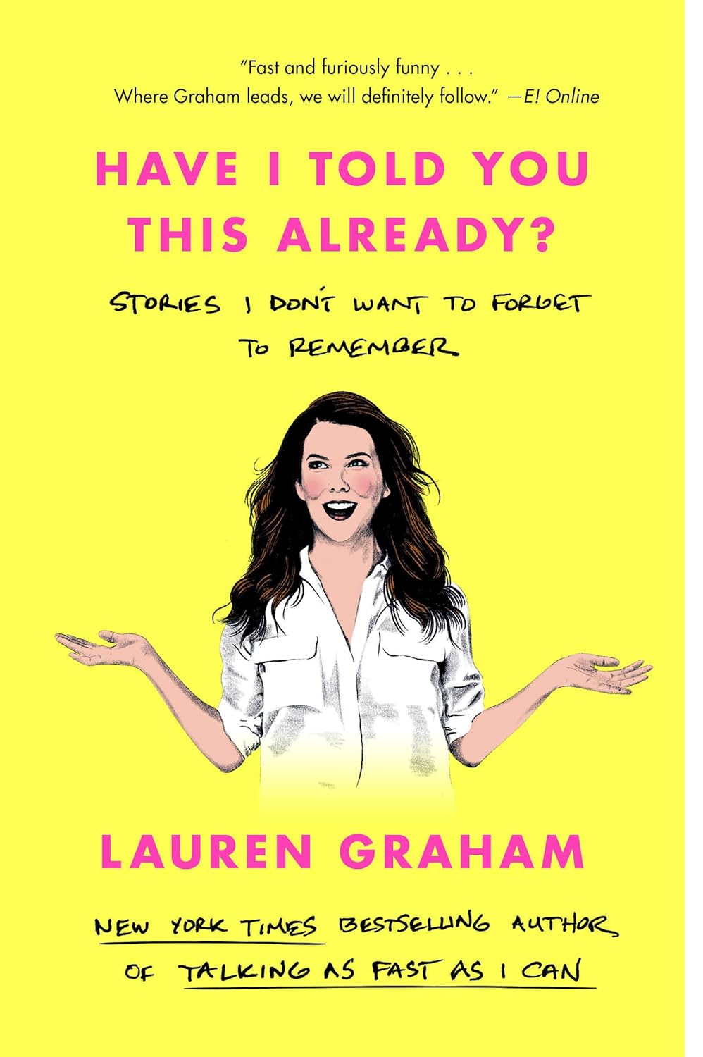 Have I Told You This Already?: Stories I Don't Want to Forget to Remember