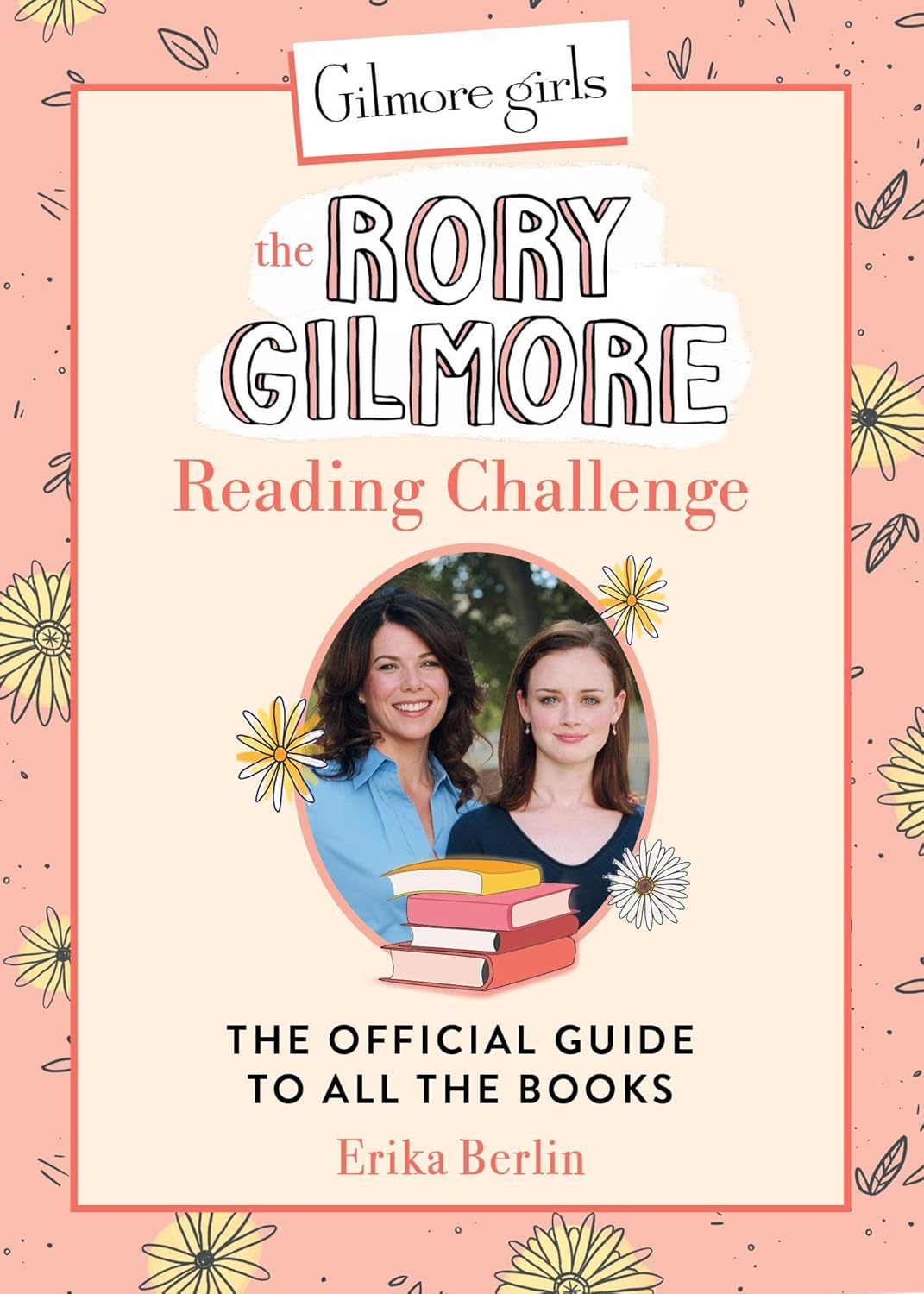 Gilmore Girls: The Rory Gilmore Reading Challenge: The Official Guide to All the Books