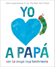 Load image into Gallery viewer, Yo amo a Papá, con La oruga muy hambrienta (I Love Dad with The Very Hungry Caterpillar Spanish Edition)
