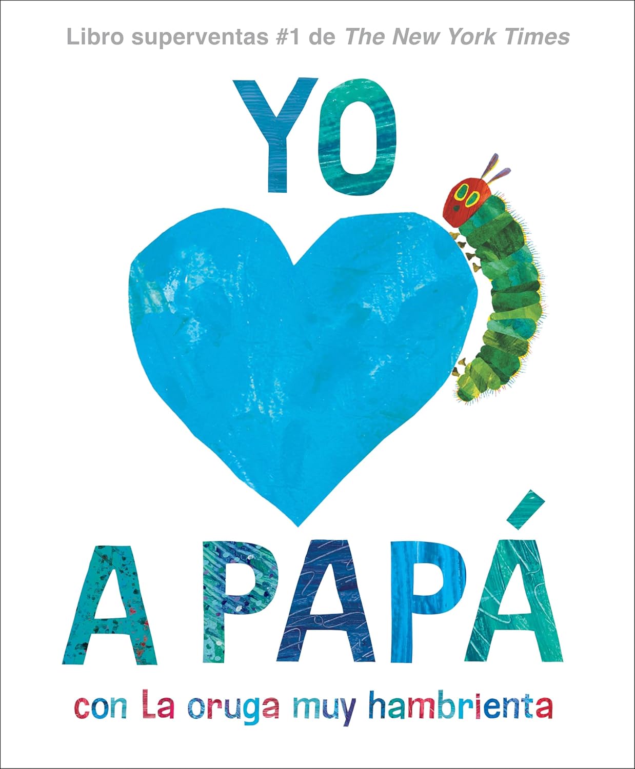 Yo amo a Papá, con La oruga muy hambrienta (I Love Dad with The Very Hungry Caterpillar Spanish Edition)