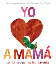 Load image into Gallery viewer, Yo amo a Mamá, con La oruga muy hambrienta (I Love Mom with The Very Hungry Caterpillar Spanish Edition)
