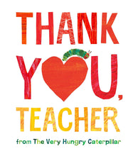 Load image into Gallery viewer, Thank You, Teacher from The Very Hungry Caterpillar
