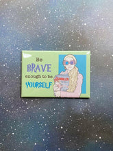 Load image into Gallery viewer, “Be Brave” Luna Lovegood Souvenir Magnet.
