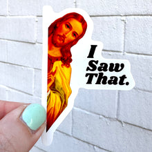 Load image into Gallery viewer, I Saw That Jesus Sticker
