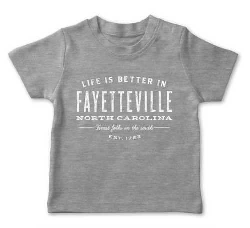 Life Is Better in Fayetteville Toddler Shirt.