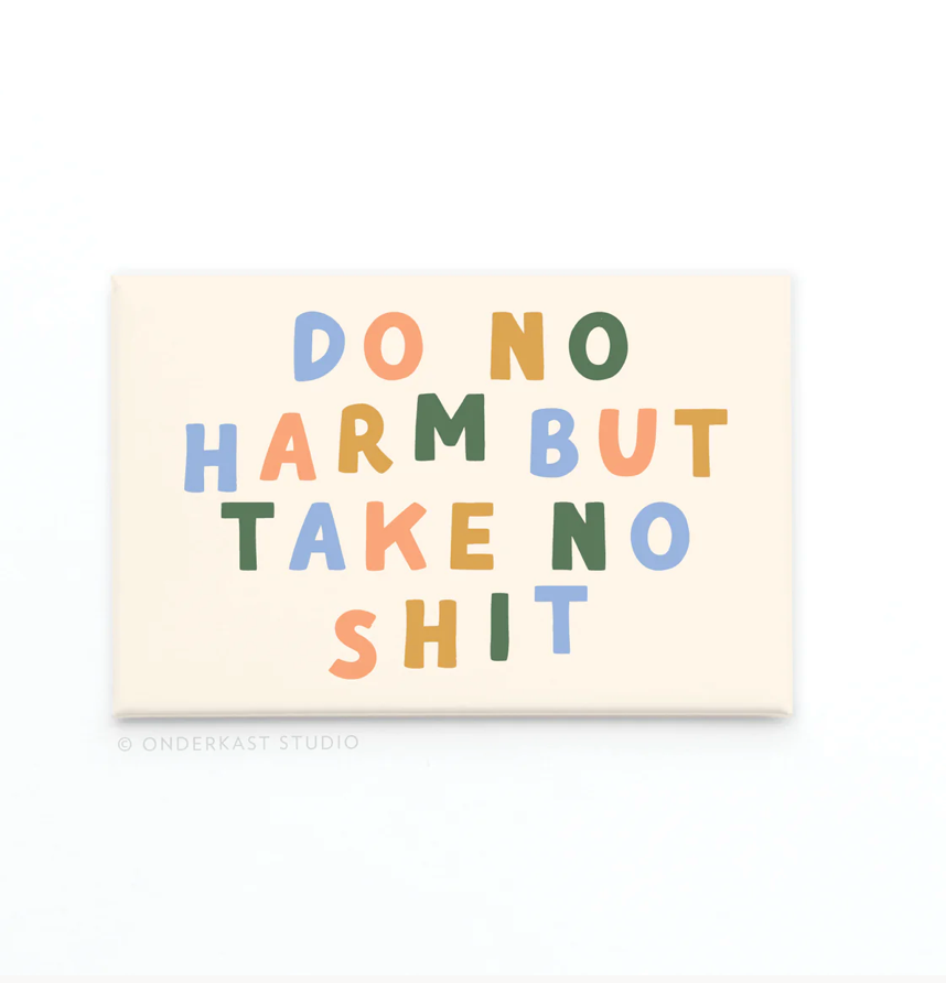 Do No Harm But Take No Shit Refrigerator Magnet