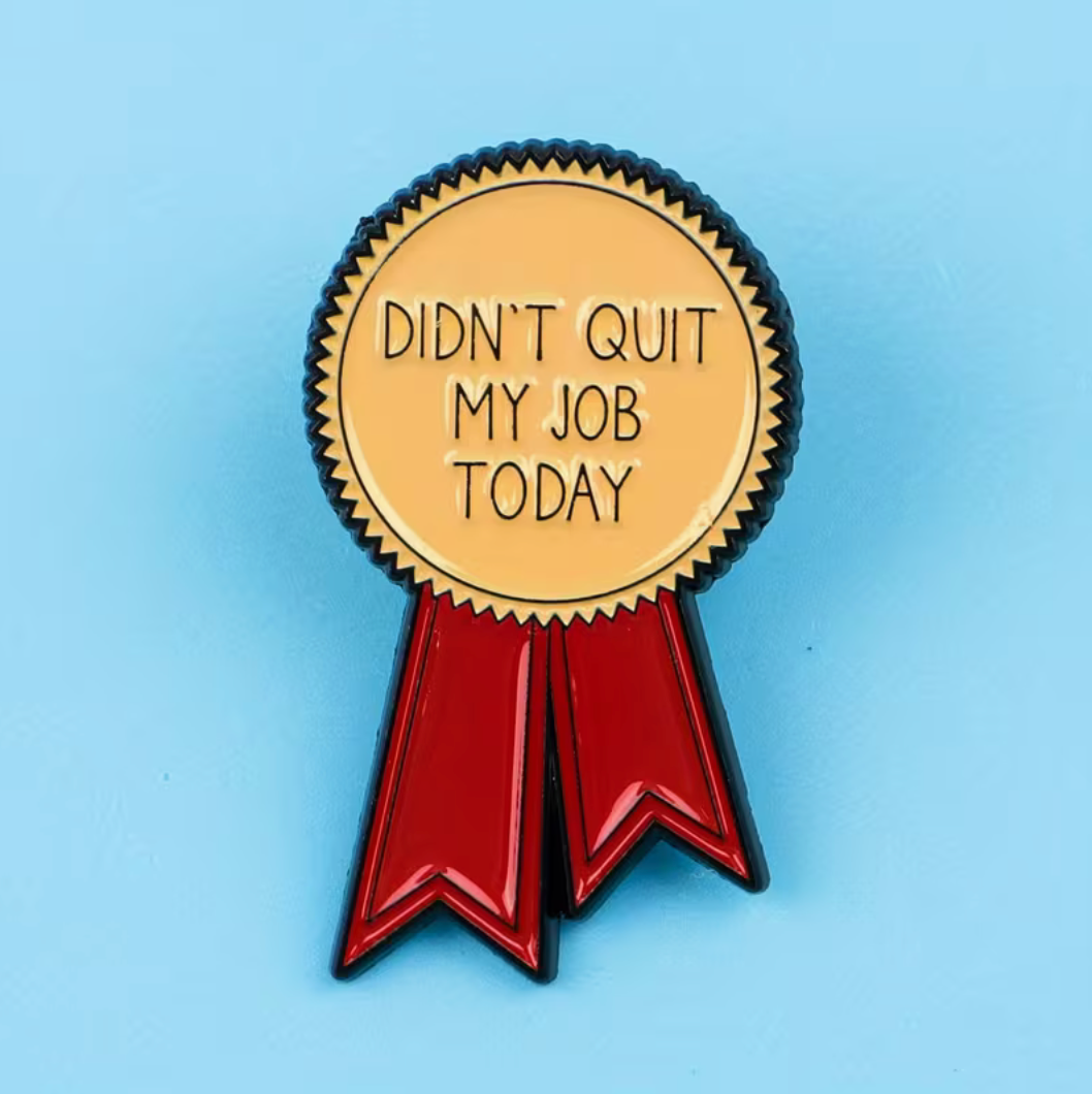 Didn't Quit My Job Today Pin