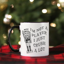 Load image into Gallery viewer, Nutcracker Mug- I&#39;m Not A Player I Just Crush A Lot.
