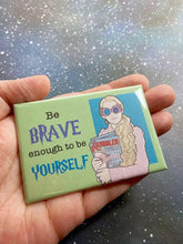 Load image into Gallery viewer, “Be Brave” Luna Lovegood Souvenir Magnet.
