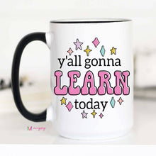 Load image into Gallery viewer, Y&#39;all Gonna Learn Today Coffee Mug, Teacher gifts: 11oz.
