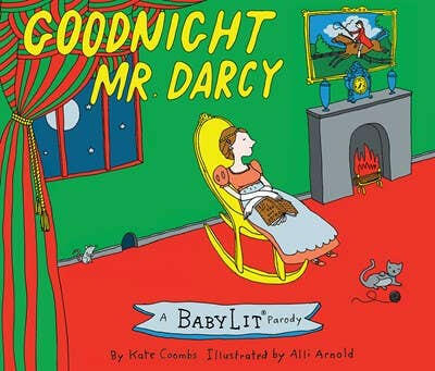 Goodnight Mr. Darcy: A BabyLit Parody Picture Book.