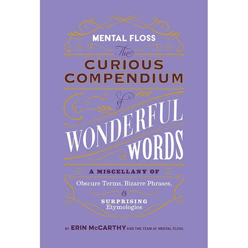 Mental Floss: The Curious Compendium of Wonderful Words.