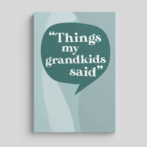 Things My Grandkids Said: Grandparents Journal.