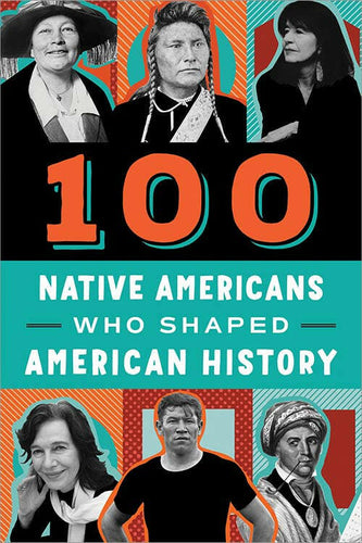100 Native Americans Who Shaped American History.