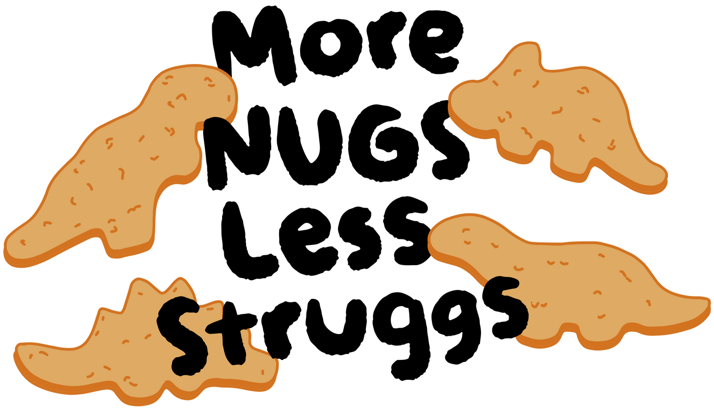 More Nugs Less Struggs