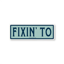 Load image into Gallery viewer, Fixin&#39; To Sticker.
