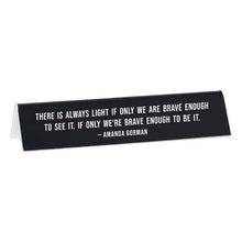 Load image into Gallery viewer, Amanda Gorman Quote "There is always light.. Desk Sign.
