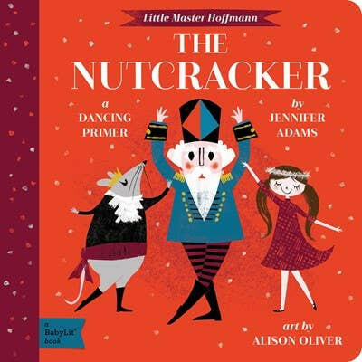 The Nutcracker: A BabyLit Dancing Primer.