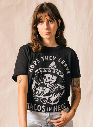 Hope They Serve Tacos In Hell Unisex Tee.