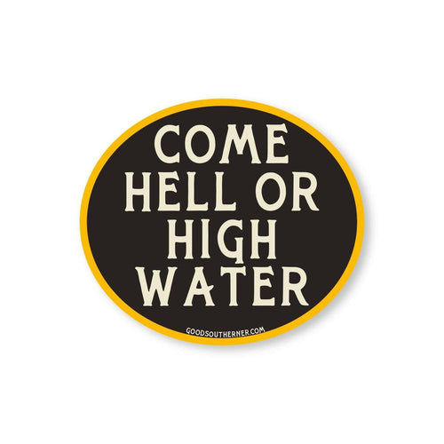 Come Hell Or High Water Sticker.