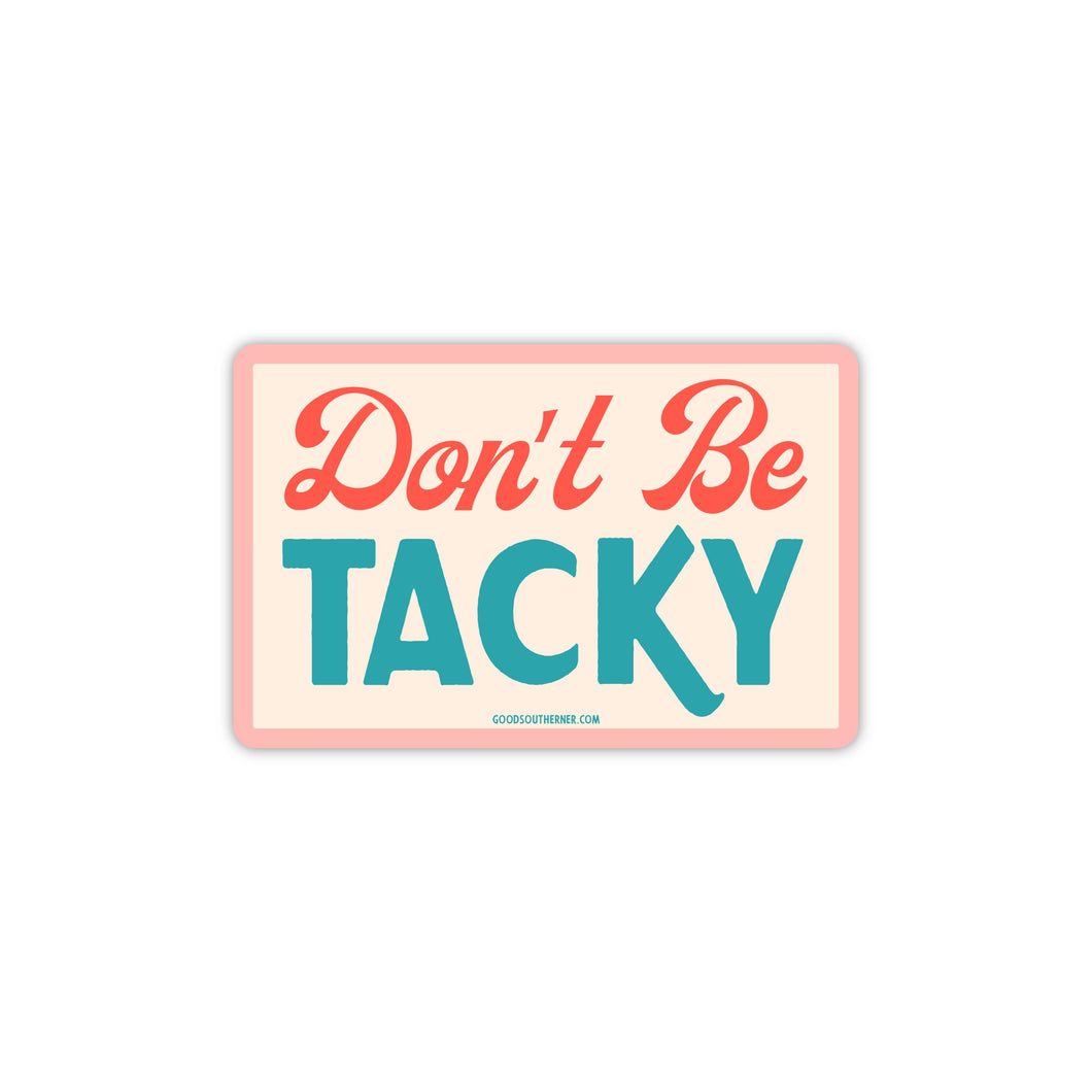 Don't Be Tacky Sticker