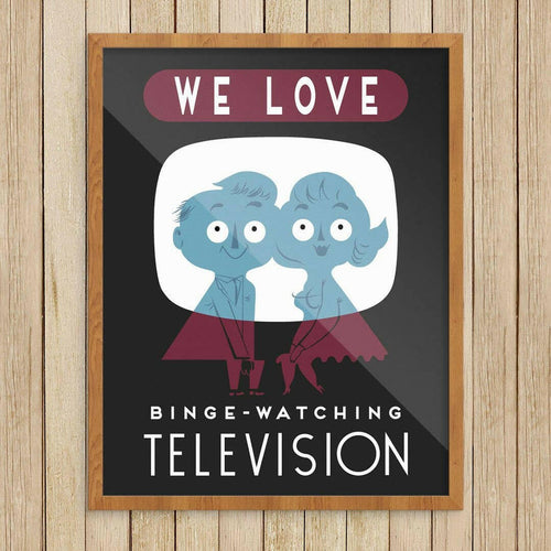 11'' x 14'' We Love Binge-Watching TV Print.
