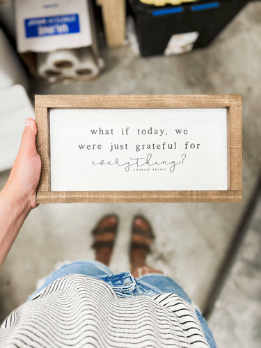 What If Today, We Were Just Grateful | Wood Sign.